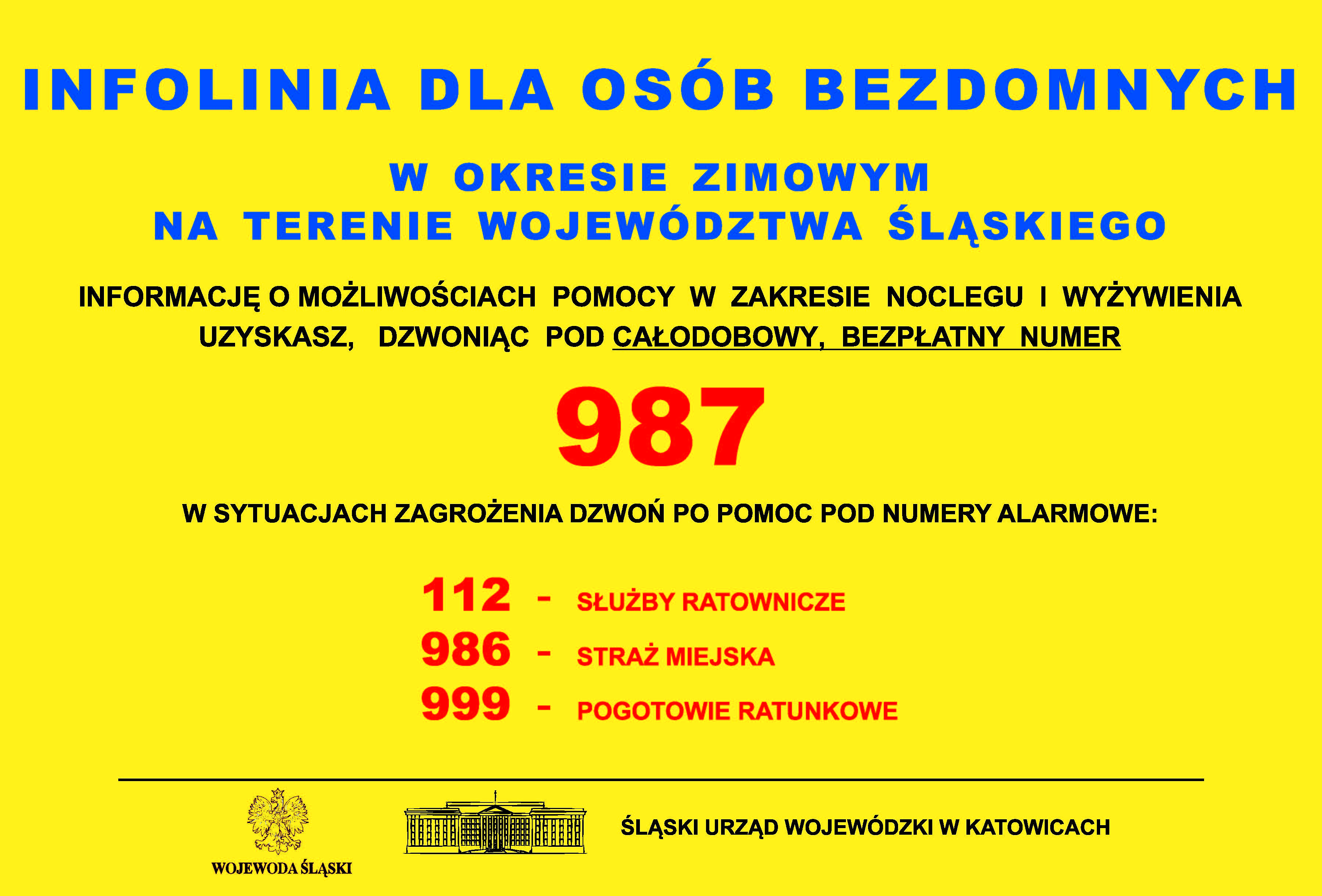 Plakat informujący o infolinii dla osób bezdomnych w okresie zimowym na terenie województwa śląskiego. Informację o możliwościach pomocy w zakresie noclegu i wyżywienia uzyskasz, dzwoniąc pod całodobowy bezpłatny numer 987. W sytuacjach zagrożenia dzwoń po pomoc pod numery alarmowe: 112 – służby ratownicze, 986 – straż miejska, 999 – pogotowie ratunkowe. 